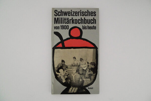 Schweizerisches Militärkochbuch von 1900 bis heute